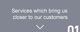 Services which bring us closer to our customers